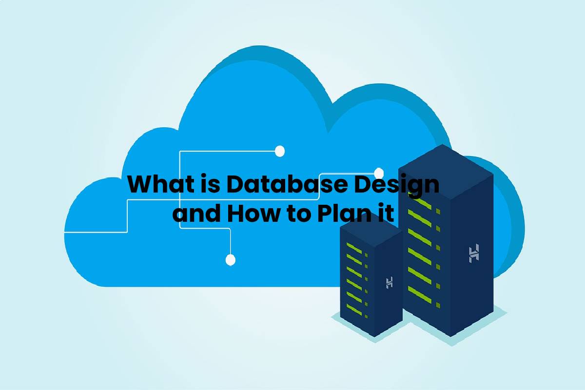 what-is-database-design-and-how-to-plan-it-technologyies