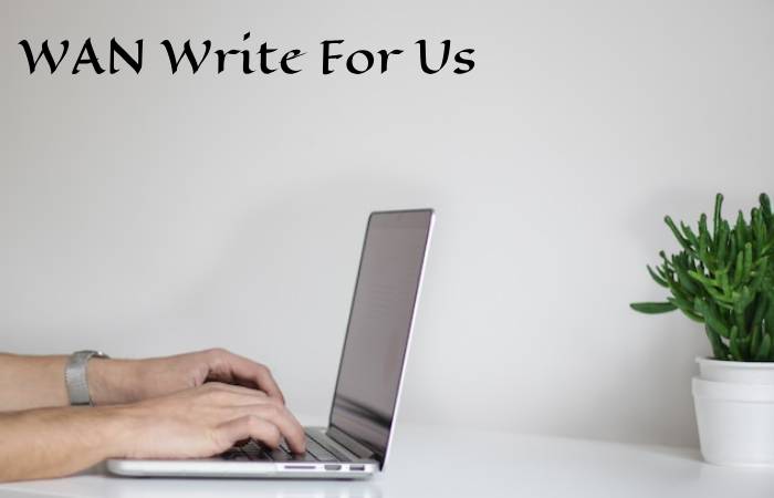 WAN Write For Us